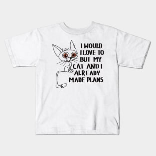 I would love to, but my cat and I already made plans Kids T-Shirt